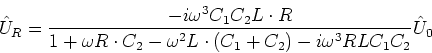 \begin{displaymath}\hat{U}_R = \frac{-i \omega^3 C_1 C_2L\cdot R}
{1+ \omega R ...
...2 L\cdot \left(C_1+C_2\right)-i\omega^3 R L C_1 C_2}\hat{U}_{0}\end{displaymath}