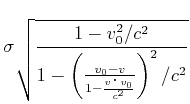 $\displaystyle \sigma\sqrt{\frac{1-v_0^2/c^2}{1-\left(\frac{v_0-v}{1-\frac{v\cdot v_0}{c^2}}\right)^2/c^2}}$