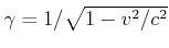$ \gamma = 1/\sqrt{1-v^2/c^2}$