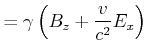 $\displaystyle = \gamma\left(B_z+ \frac{v}{c^2}E_x\right)$