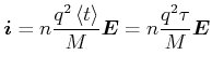 $\displaystyle \vec{i}=n\frac{q^{2}\left\langle
t\right\rangle}{M}\vec{E}=n\frac{q^{2}\tau}{M}\vec{E}$