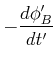 $\displaystyle -\frac{d\phi_B'}{d t'}$