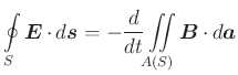 $\displaystyle \oint\limits_{S} \vec{E}\cdot d\vec{s}= -\frac{d}{dt}\displaystyle\iint\limits_{A(S)}^{}\vec{B}\cdot d\vec{a}$