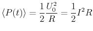 $\displaystyle \left<P(t)\right>= \frac{1}{2}\frac{U_0^2}{R}=\frac{1}{2}I^2R$