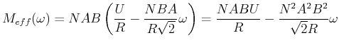 $\displaystyle M_{eff}(\omega) =NAB\left(\frac{U}{R}- \frac{NBA}{R\sqrt{2}}\omega\right)= \frac{NABU}{R}-\frac{N^2A^2B^2}{\sqrt{2}R}\omega$