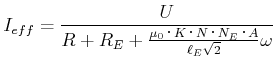 $\displaystyle I_{eff}=\frac{U}{R+R_E+\frac{\mu_0\cdot K\cdot N\cdot N_E\cdot A}{\ell_E\sqrt{2}}\omega}$