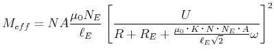 $\displaystyle M_{eff} = NA \frac{\mu_0 N_E}{\ell_E}\left[ \frac{U}{R+R_E+\frac{\mu_0\cdot K\cdot N\cdot N_E\cdot A}{\ell_E\sqrt{2}}\omega}\right]^2$