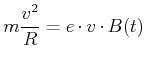$\displaystyle m\frac{v^2}{R} = e\cdot v \cdot B(t)$