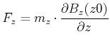 $\displaystyle F_z = m_z \cdot \frac{\partial B_z(z,0)}{\partial z}$