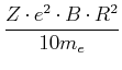 $\displaystyle \frac{Z\cdot e^2 \cdot B\cdot R^2}{10 m_e}$