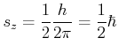 $\displaystyle s_z = \frac{1}{2} \frac{h}{2\pi}=\frac{1}{2}\hbar$