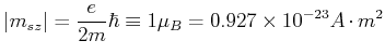 $\displaystyle \left\vert m_{s,z}\right\vert=\frac{e}{2m}\hbar \equiv 1 \mu_B = 0.927\times10^{-23}A\cdot m^2$