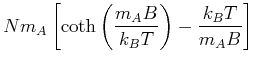 $\displaystyle Nm_A\left[\coth\left(\frac{m_A B}{k_BT}\right)-\frac{k_BT}{m_A B}\right]$