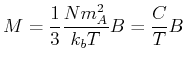 $\displaystyle M = \frac{1}{3}\frac{N m_A^2}{k_b T}B= \frac{C}{T} B$