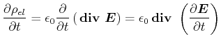 $\displaystyle \frac{\partial\rho_{el}}{\partial t} = \epsilon_0\frac{\partial}{...
... {}\boldsymbol{\mathrm{div}}{} \left(\frac{\partial\vec{E}}{\partial t}\right)$