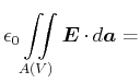 $\displaystyle \epsilon_0\displaystyle\iint\limits_{A(V)}^{} \vec{E}\cdot d\vec{a}=$