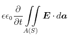 $\displaystyle \epsilon\epsilon_0\frac{\partial}{\partial t}\displaystyle\iint\limits_{A(S)}^{}
\vec{E}\cdot d\vec{a}$