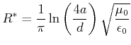 $\displaystyle R^* = \frac{1}{\pi} \ln\left(\frac{4a}{d}\right)\sqrt{\frac{\mu_0}{\epsilon_0}}$