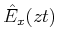 $\displaystyle \hat{E}_x(z,t)$