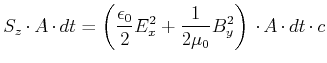 $\displaystyle S_z\cdot A\cdot dt = \left(\frac{\epsilon_0}{2}E_x^2+\frac{1}{2\mu_0}B_y^2\right)\cdot A \cdot dt \cdot c$