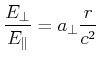 $\displaystyle \frac{E_\bot}{E_\Vert} = a_\bot\frac{r}{c^2}$