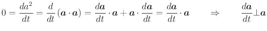 $\displaystyle 0 = \frac{d a^2}{d t} = \frac{d}{d t}\left(\vec{a}\cdot \vec{a}\r...
...}}{d t}\cdot \vec{a}\qquad \Rightarrow\qquad \frac{d \vec{a}}{d t} \bot \vec{a}$
