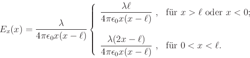 \begin{displaymath}E_x(x) = \frac{\lambda}{4\pi\epsilon_0 x (x-\ell)}
\left\{
\b...
...x-\ell)}$ ,} & \hbox{für $0<x<\ell$.} \\
\end{array}\right.
\end{displaymath}