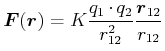 $\displaystyle \vec{F}(\vec{r}) = K \frac{q_1 \cdot q_2}{r_{12}^2} \frac{\vec{r}_{12}}{r_{12}}$
