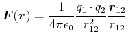 $\displaystyle \vec{F}(\vec{r}) = \frac{1}{4 \pi \epsilon_0} \frac{q_1 \cdot q_2}{r_{12}^2} \frac{\vec{r}_{12}}{r_{12}}$