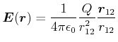 $\displaystyle \vec{E}(\vec{r}) = \frac{1}{4 \pi \epsilon_0} \frac{Q}{r_{12}^2} \frac{\vec{r}_{12}}{r_{12}}$
