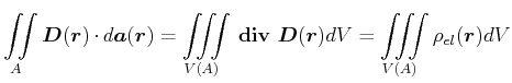 $\displaystyle \displaystyle\iint\limits_{A}^{} \vec{D}(\vec{r}) \cdot d\vec{a}(...
...vec{D}(\vec{r}) dV = \displaystyle\iiint\limits_{V(A)}^{} \rho_{el}(\vec{r}) dV$