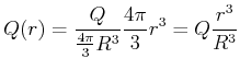 $\displaystyle Q(r) = \frac{Q}{\frac{4\pi}{3}R^3} \frac{4\pi}{3} r^3 = Q \frac{r^3}{R^3}$