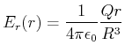 $\displaystyle E_r(r) = \frac{1}{4\pi\epsilon_0} \frac{Q r}{R^3}$