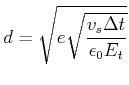 $\displaystyle d = \sqrt{e \sqrt{\frac{v_s\Delta t}{\epsilon_0 E_t }}} $