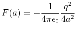 $\displaystyle F(a) = -\frac{1}{4\pi\epsilon_0}\frac{q^2}{4a^2}$