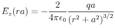 $\displaystyle E_z(r,a) = -\frac{2}{4\pi\epsilon_0}\frac{qa}{\left(r^2+a^2\right)^{3/2}}$