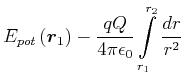$\displaystyle E_{pot}\left( \vec{r}_{1}\right) -\frac{q Q}{4\pi \epsilon
_{0}}\int\limits_{r_{1}}^{r_{2}}\frac{dr}{r^{2}}$