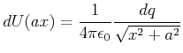 $\displaystyle dU(a,x) = \frac{1}{4\pi\epsilon_0}\frac{dq}{\sqrt{x^2+a^2}}$