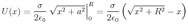 $\displaystyle U(x) = \frac{\sigma}{2\epsilon_0} \left.\sqrt{x^2+a^2}\right\vert _0^R = \frac{\sigma}{2\epsilon_0}\left(\sqrt{x^2+R^2}-x\right)$