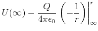 $\displaystyle U(\infty)-\frac{Q}{4\pi\epsilon_0} \left.\left(-\frac{1}{r}\right)\right\vert _\infty^r$
