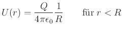 $\displaystyle U(r) = \frac{Q}{4\pi\epsilon_0} \frac{1}{R} \qquad\textrm{für}\;r<R$