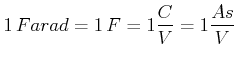 $\displaystyle 1 Farad=1 F=1\frac{C}{V}=1\frac{As}{V}$