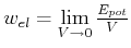 $ w_{el}=\lim\limits_{V \rightarrow 0}\frac{E_{pot}}{V}$