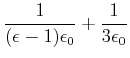$\displaystyle \frac{1}{(\epsilon-1)\epsilon_0}+ \frac{1}{3\epsilon_0}$