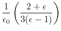 $\displaystyle \frac{1}{\epsilon_0}\left(\frac{2+\epsilon}{3(\epsilon-1)}\right)$