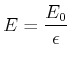$\displaystyle E=\frac{E_{0}}{\epsilon}$