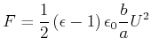 $\displaystyle F=\frac{1}{2}\left( \epsilon-1\right) \epsilon_{0}\frac{b}{a}U^{2}$