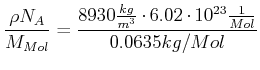 $\displaystyle \frac{\rho N_A}{M_{Mol}}=\frac{8930\frac{kg}{m^{3}}\cdot 6.02\cdot10^{23}
\frac{1}{Mol}}{0.0635kg/Mol}$