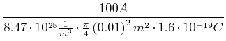 $\displaystyle \frac{100A}{ 8.47\cdot10^{28}\frac{1}{m^{3}}\cdot\frac{\pi}{4}\left( 0.01\right)
^{2}m^{2}\cdot1.6\cdot10^{-19}C
}$