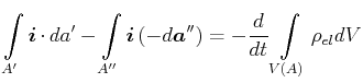 $\displaystyle \int\limits_{A'}\vec{i}\cdot da'-\int\limits_{A''}{\vec{i}}\left(...
...prime\prime}\right) =-\frac{d} {dt}\int\limits_{V\left( A\right) }\rho_{el}{dV}$